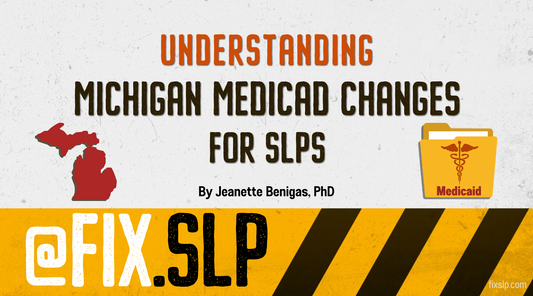 Understanding Michigan Medicaid Changes for Speech-Language Pathologists (SLPs)