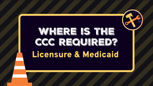 CCC Requirements by State: Licensure & Medicaid Regulations